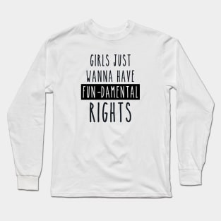 Girls just wanna have fun-damental rights Long Sleeve T-Shirt